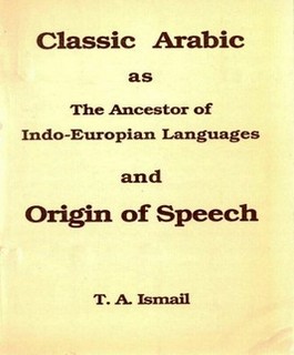 Classic Arabic as The Ancestor of Indo-Europian Languages and Origin of Speech